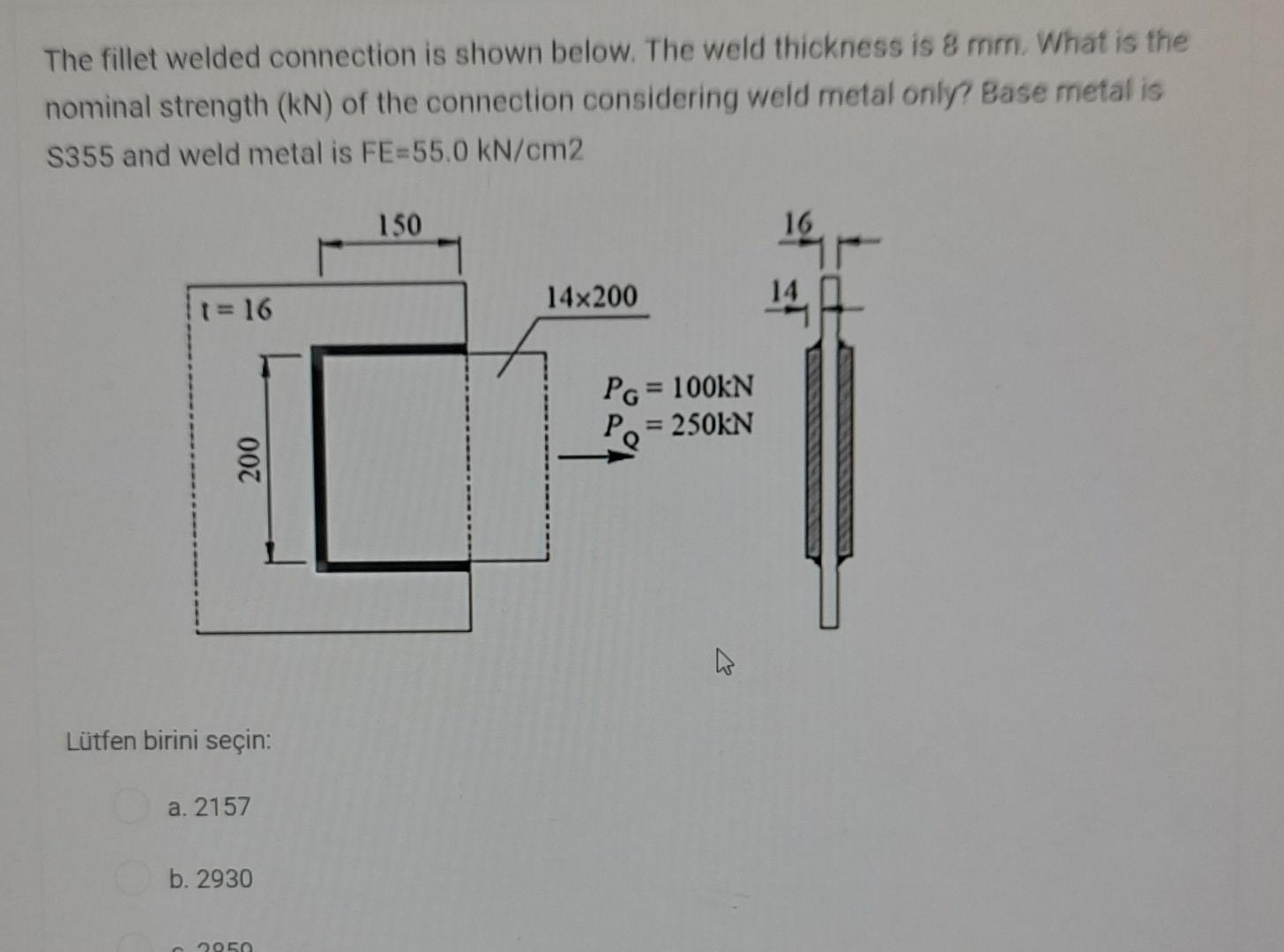 The fillet welded connection is shown below. The weld
