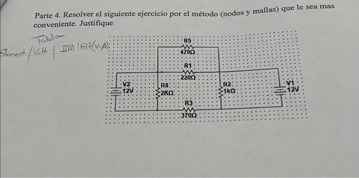 Parte 4. Resolver el siguiente ejercicio por el método (nodos y mallas) que le sea mas conveniente. Justifique