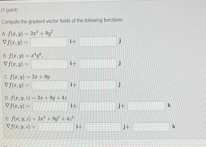 Compute the gradient vector fields of the following functions: