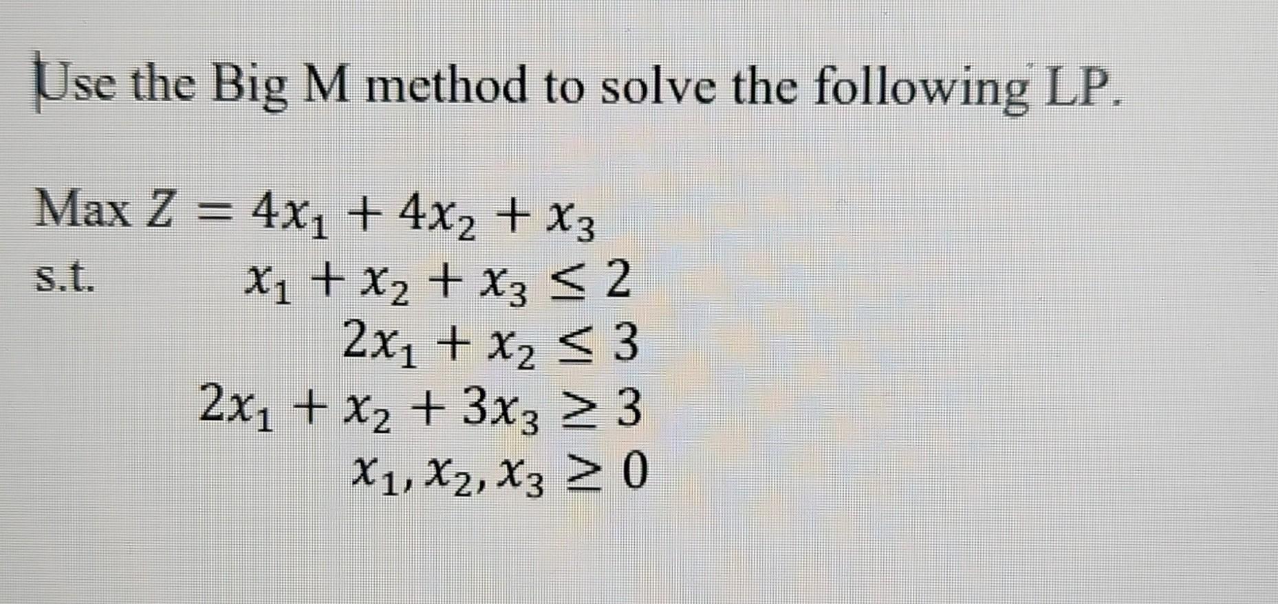 Solved Use the Big M method to solve the following LP. | Chegg.com