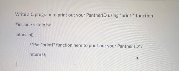 Solved Write a C program to print out your PantherlD using | Chegg.com