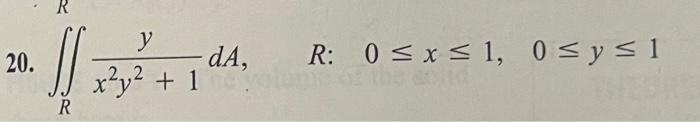 \( \iint_{R} \frac{y}{x^{2} y^{2}+1} d A, \quad R: \quad 0 \leq x \leq 1, \quad 0 \leq y \leq 1 \)