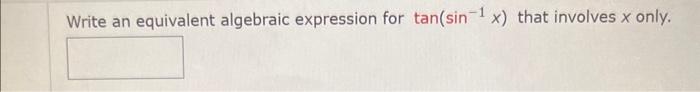 Solved Write an equivalent algebraic expression for | Chegg.com