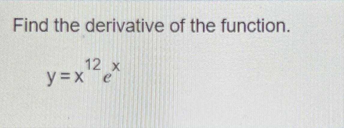 Solved Find The Derivative Of The Functionyx12ex 9647