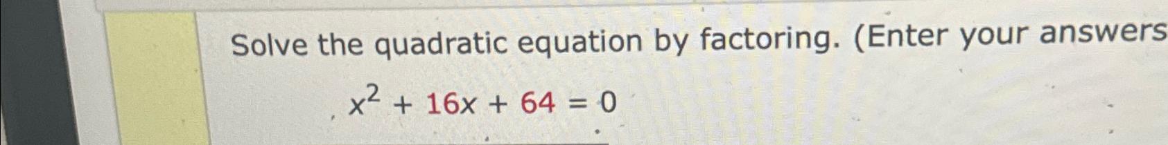 Solved Solve the quadratic equation by factoring. (Enter | Chegg.com