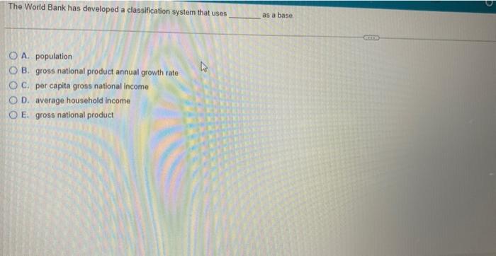 Solved The World Bank has developed a classification system | Chegg.com