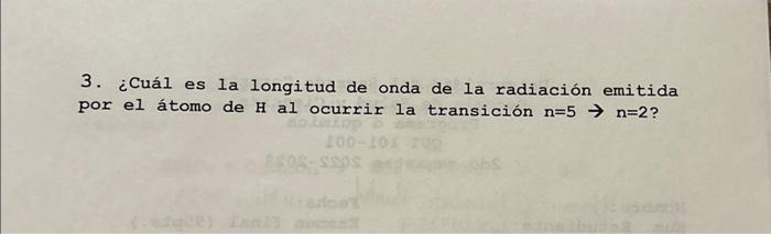 3. ¿Cuál es la longitud de onda de la radiación emitida por el átomo de \( H \) al ocurrir la transición \( n=5 \rightarrow n