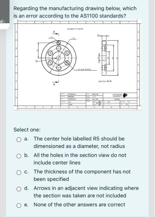 Regarding the manufacturing drawing below, which
is an error according to the AS1100 standards?
SECTION A-A
OO
for to
??
& Ow