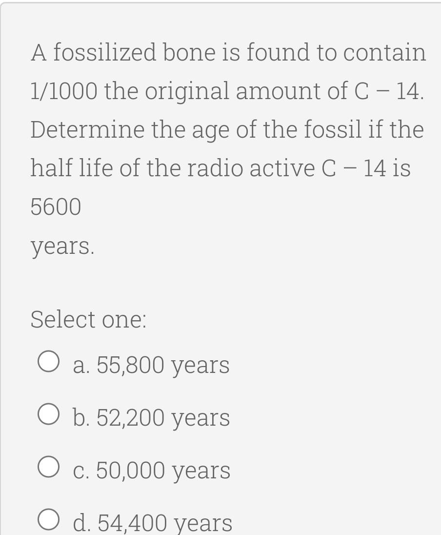 Solved A fossilized bone is found to contain 1/1000 the