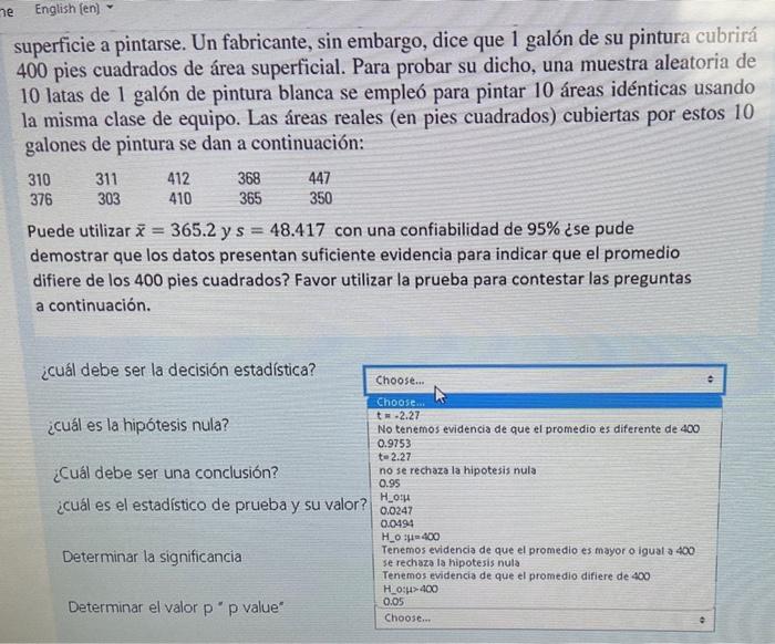 superficie a pintarse. Un fabricante, sin embargo, dice que 1 galón de su pintura cubrirá 400 pies cuadrados de área superfic