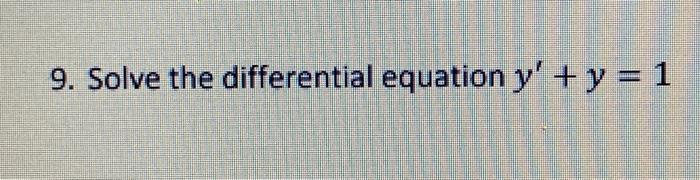 9. Solve the differential equation \( y^{\prime}+y=1 \)