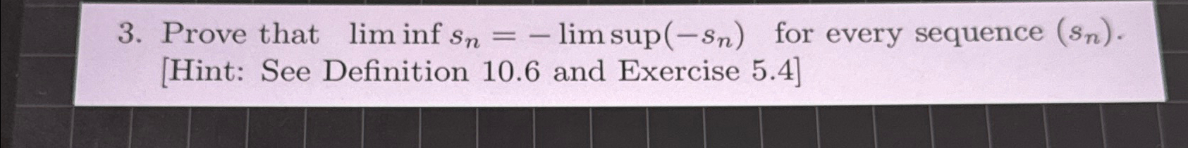 Solved Prove that liminfsn=-lim?sup(-sn) ﻿for every sequence | Chegg.com