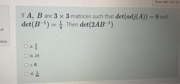 Solved Time left 1:47:12 If A, B are 3 x 3 matrices such | Chegg.com