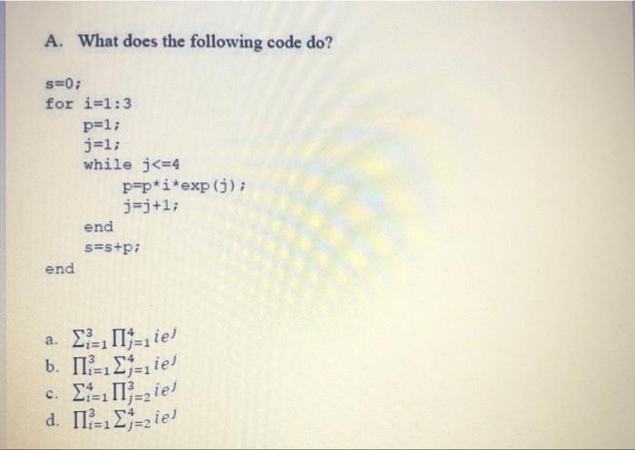 Solved A. What does the following code do? s=0; for i=1:3 | Chegg.com