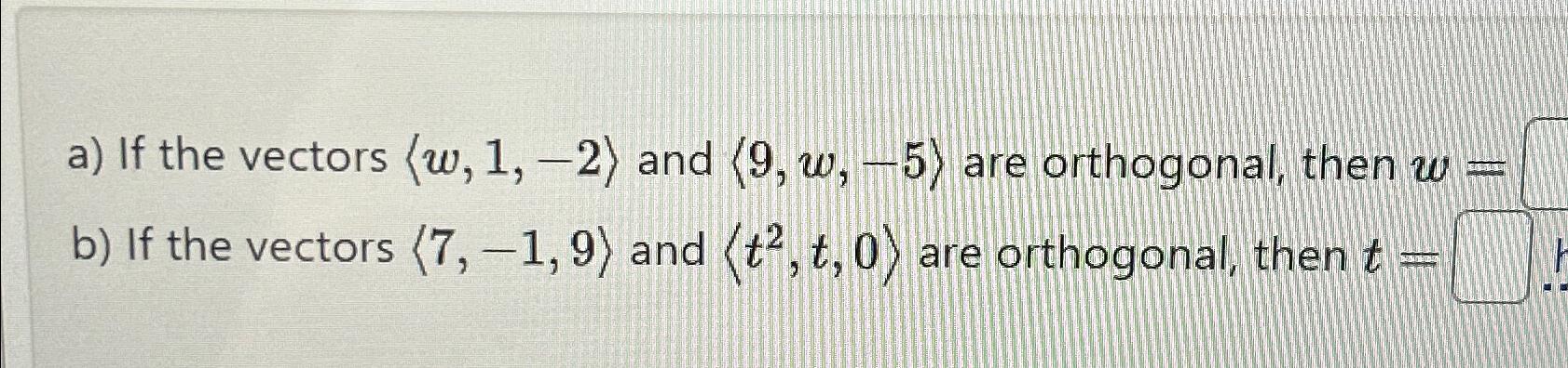 Solved a) ﻿If the vectors (:w,1,-2:) ﻿and (:9,w,-5:) ﻿are | Chegg.com