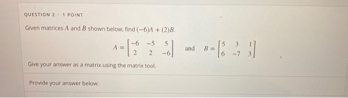 Solved QUESTION 2.1 POINT Given matrices A and B shown | Chegg.com