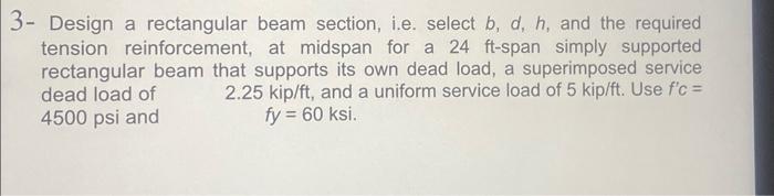Solved Design A Rectangular Beam Section, I.e. Select B,d,h, | Chegg.com