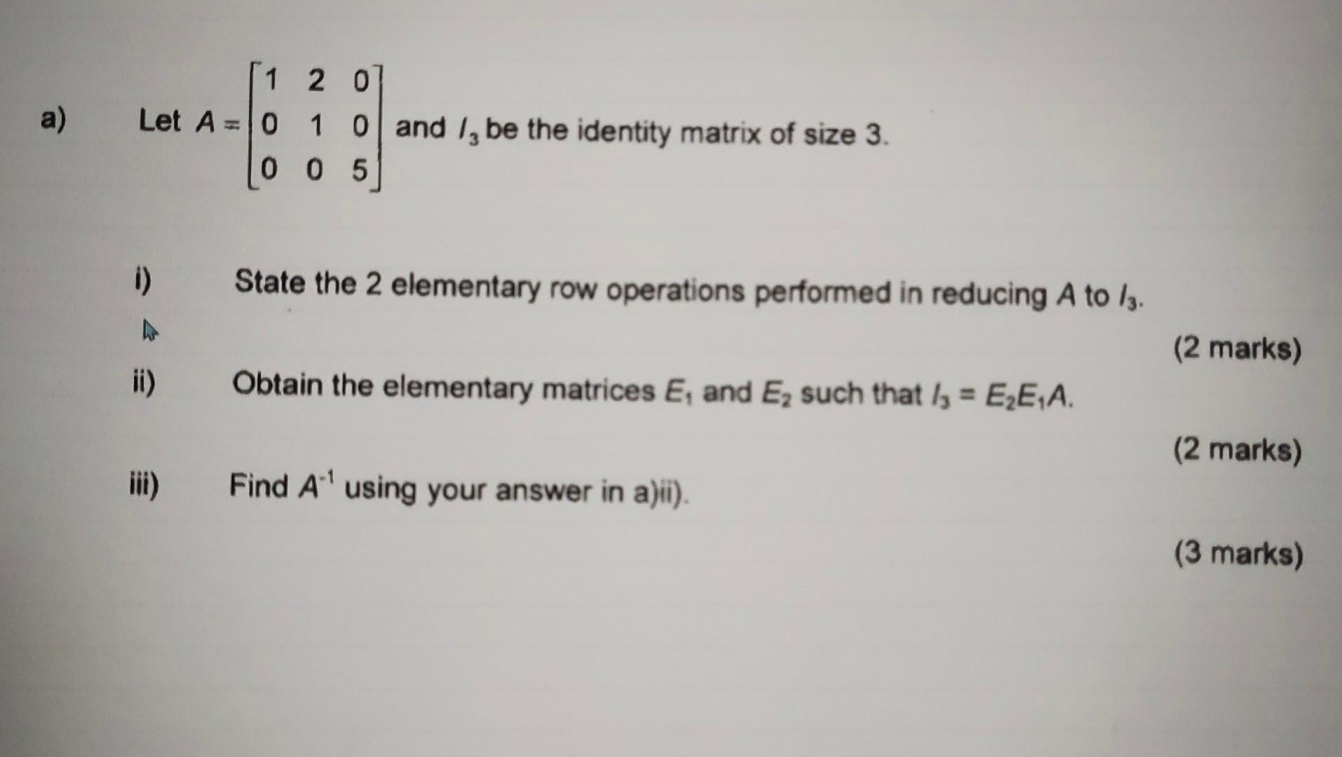 Solved a) Let A=⎣⎡100210005⎦⎤ and I3 be the identity matrix | Chegg.com