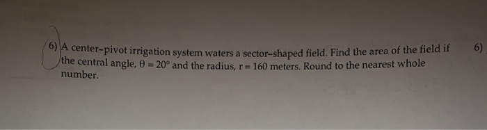 Solved 6) A center-pivot irrigation system waters a sector- | Chegg.com