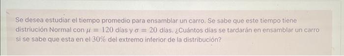 Se desea estudiar el tiempo promedio para ensamblar un carro. Se sabe que este tiempo tiene distriución Normal con \( \mu=120