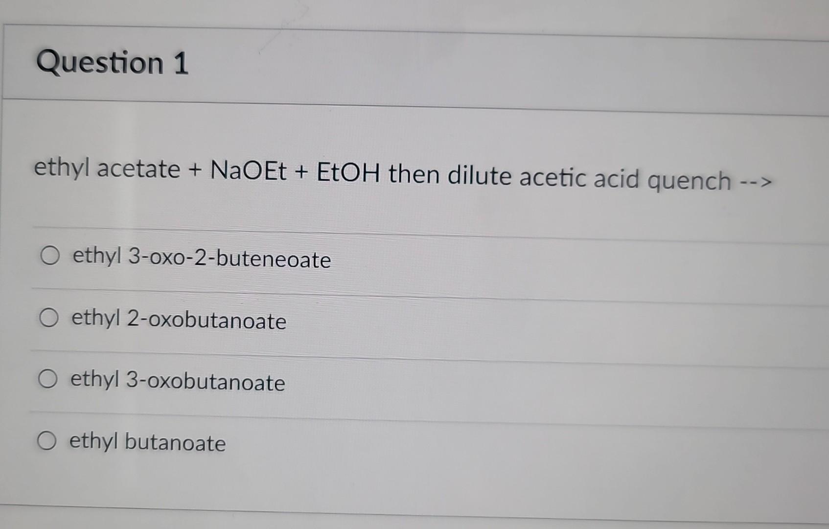 Solved ethyl acetate +NaOEt+EtOH then dilute acetic acid