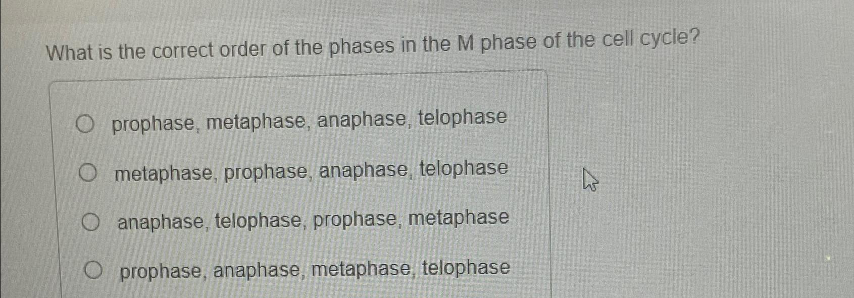 Solved What is the correct order of the phases in the M Biology Diagrams