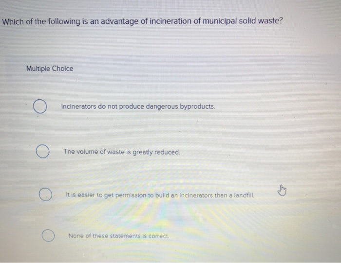 Solved Which Of The Following Is An Advantage Of Incinera Chegg Com