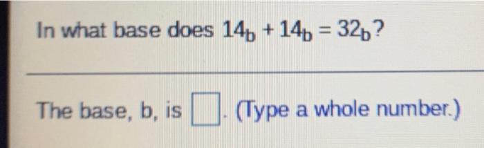 Solved In what base does 14b + 14b = 326? The base, b, is | Chegg.com