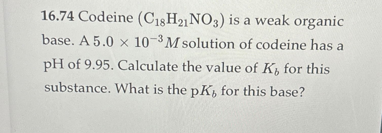 Solved 16.74 ﻿Codeine (C18H21NO3) ﻿is a weak organic base. A | Chegg.com