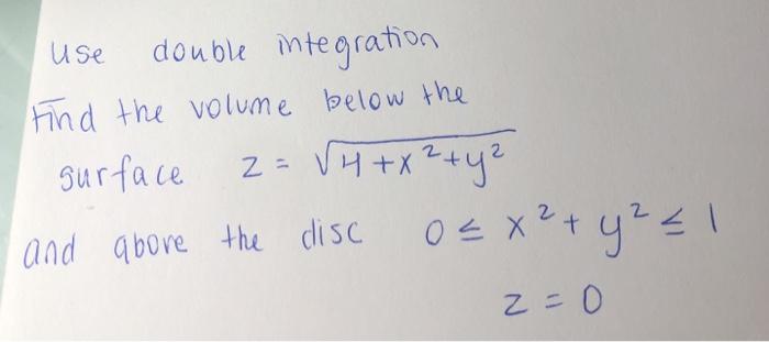 Solved use double integration Find the volume below the | Chegg.com