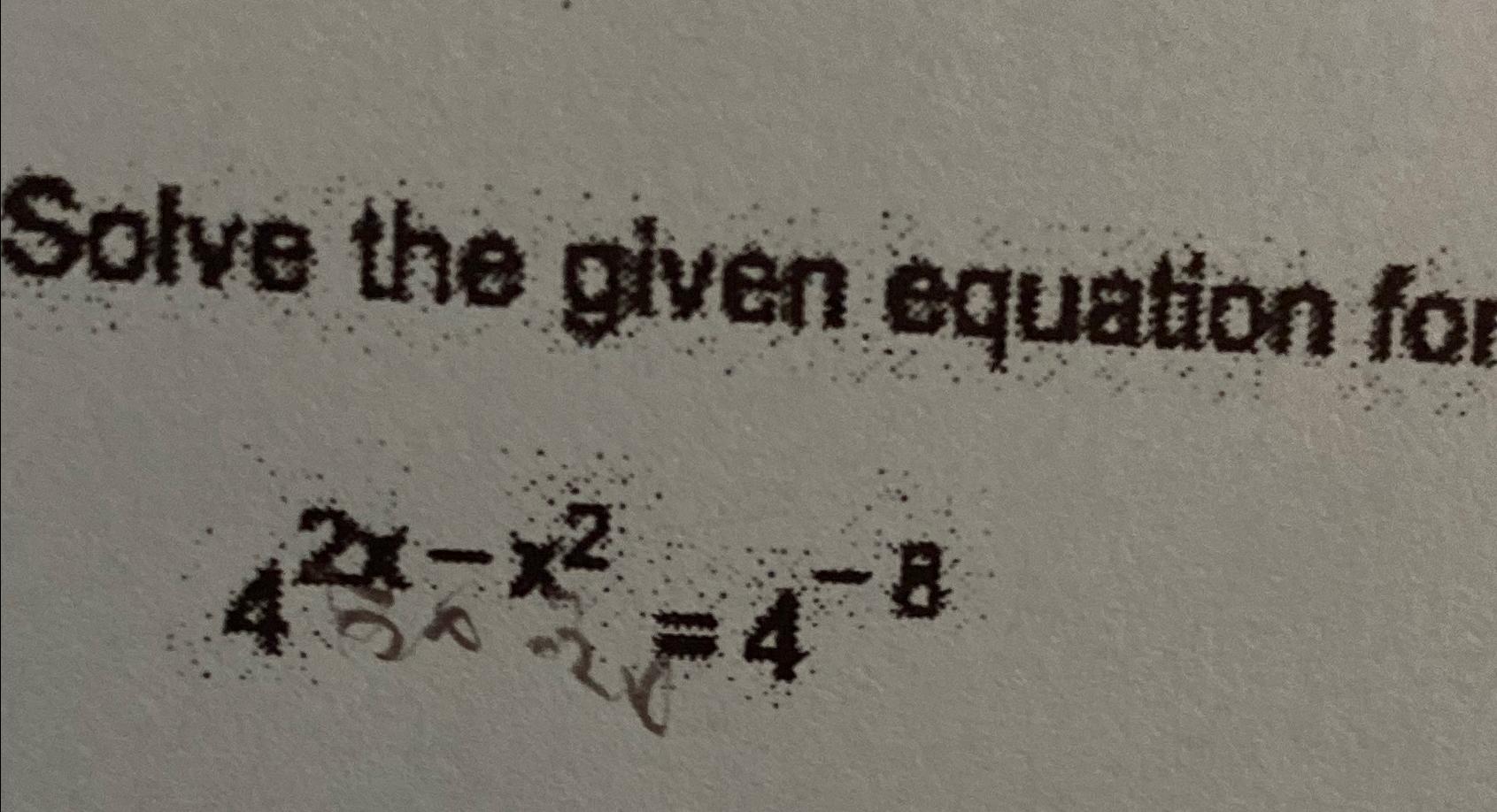 Solved Solve the given equation for x42x-x2=4-8 | Chegg.com
