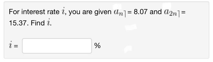 For interest rate i, you are given an⌉=8.07 and a2n⌉= | Chegg.com