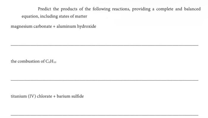 Predict the products of the following reactions, providing a complete and balanced equation, including states of matter
magne