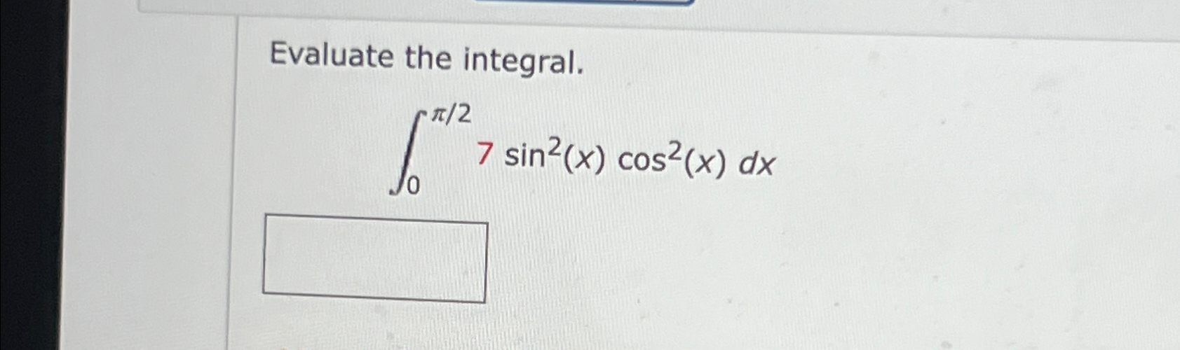 Solved Evaluate the integral.∫0π27sin2(x)cos2(x)dx | Chegg.com