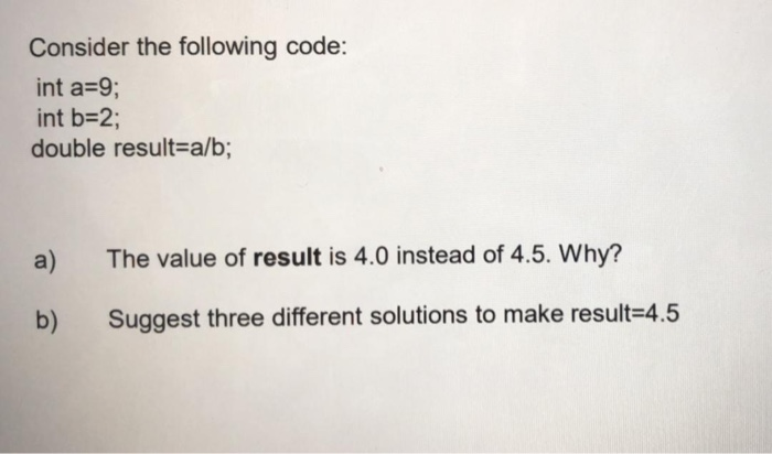 Solved Consider the following code: int a=9; int b=2; double | Chegg.com
