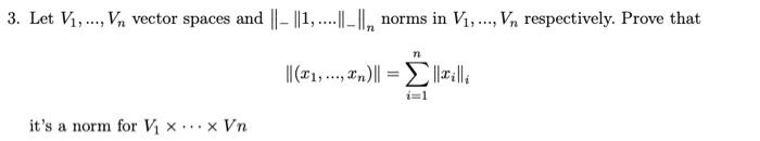 Solved Let V1,…,Vn vector spaces and ∥−∥1,….∥−∥n norms in | Chegg.com