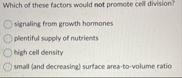Solved Which of these factors would not promote cell | Chegg.com