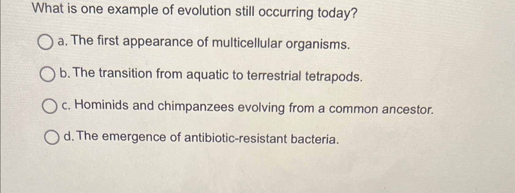 Solved What is one example of evolution still occurring | Chegg.com