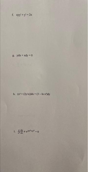 \( x y y^{\prime}+y^{\prime}=2 x \) \( y d x+x d y=0 \) \( \left(x^{2}+(2 y / x)\right) d x=\left(3-\ln x^{2}\right) d y \) \