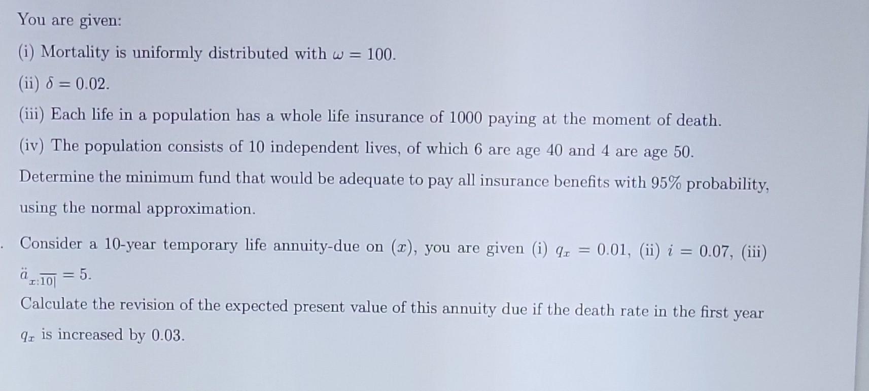 Solved You Are Given: (i) Mortality Is Uniformly Distributed | Chegg.com