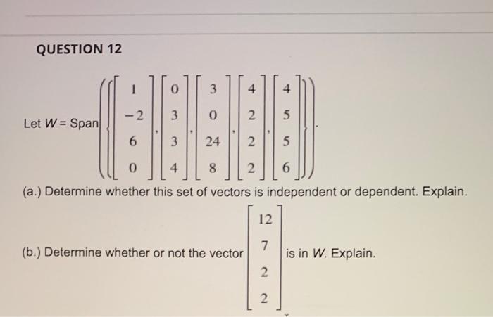 Solved QUESTION 12 1 0 3 4 4 2 3 0 0 2 5 Let W = Span 6 3 24 | Chegg.com