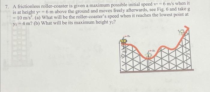 Solved 7. A frictionless roller coaster is given a maximum Chegg