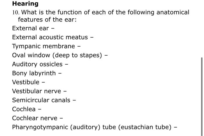 Hearing
10. What is the function of each of the following anatomical features of the ear:
External ear -
External acoustic me