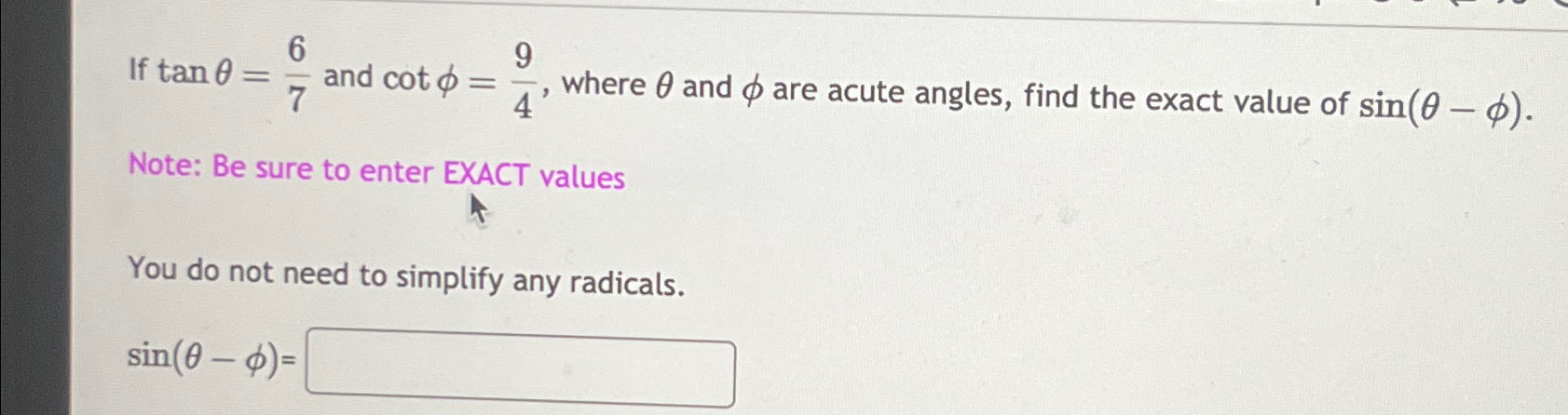 Solved If tanθ=67 ﻿and cotφ=94, ﻿where θ ﻿and φ ﻿are acute | Chegg.com