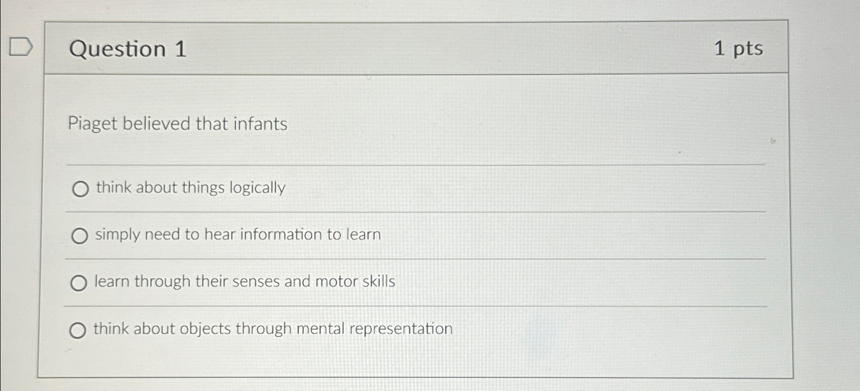 Solved Question 11ptsPiaget believed that infantsthink about Chegg