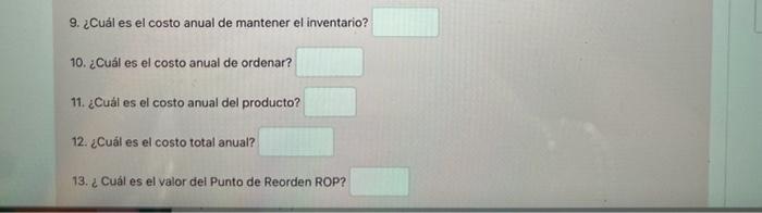 9. ¿Cuál es el costo anual de mantener el inventario? 10. ¿Cuál es el costo anual de ordenar? 11. ¿Cuál es el costo anual del