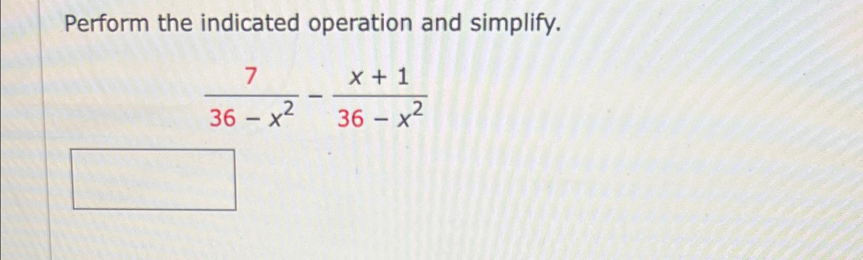 Solved Perform the indicated operation and | Chegg.com
