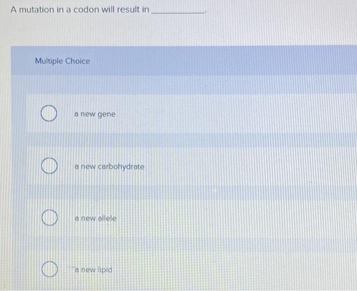 Solved A mutation in a codon will result in Multiple Choice | Chegg.com