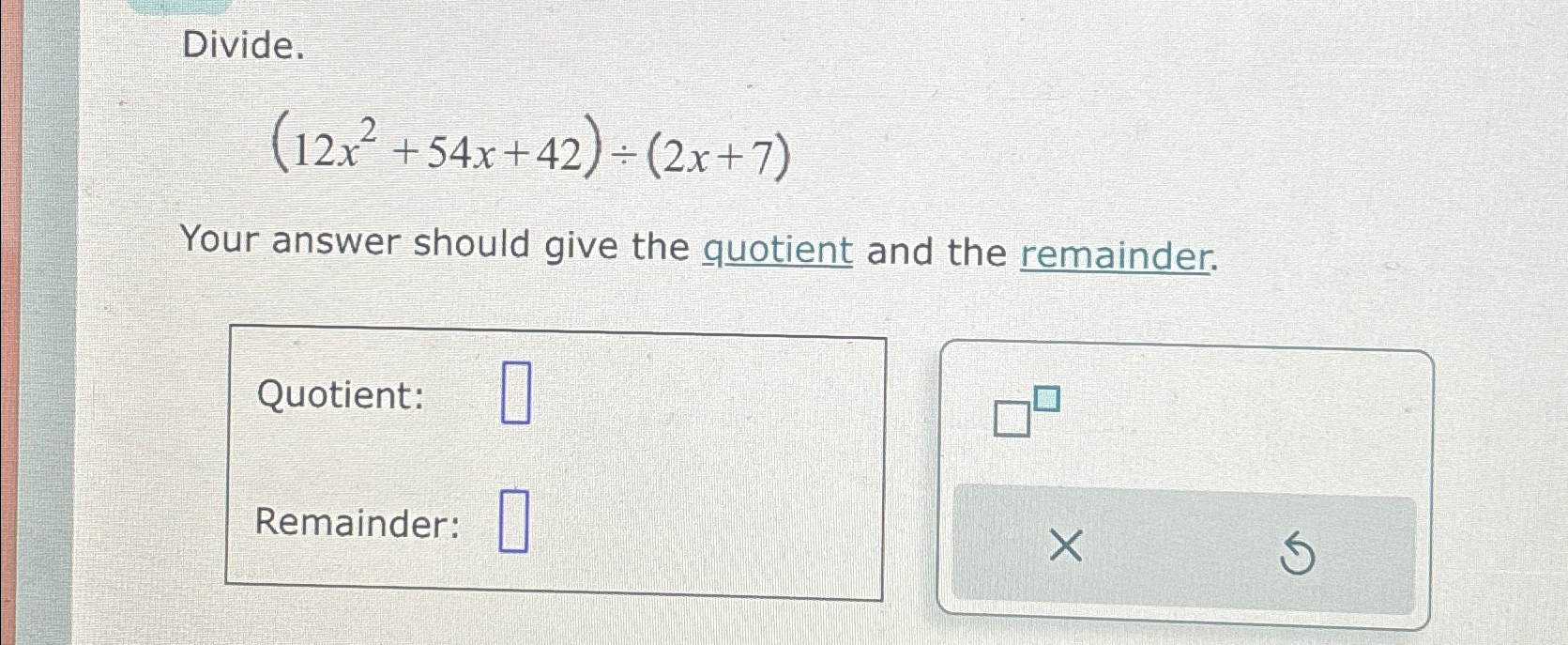 Solved Divide 12x2 54x 42 ÷ 2x 7 Your Answer Should Give