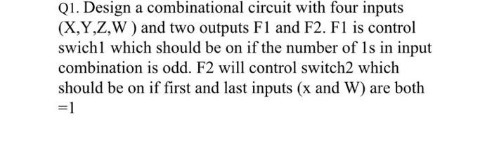 Solved Q1. Design A Combinational Circuit With Four Inputs | Chegg.com